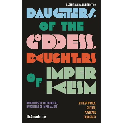 Daughters of the Goddess, Daughters of Imperialism: African Women, Culture, Power and Democracy