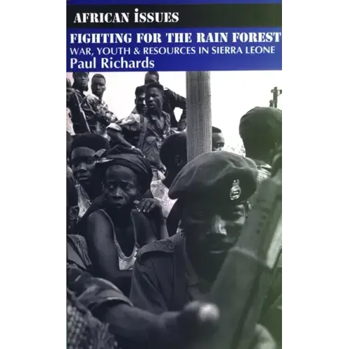 Fighting for the Rain Forest: War, Youth and Resources in Sierra Leone