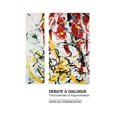 Debate & Dialogue: The Essentials of Argumentation