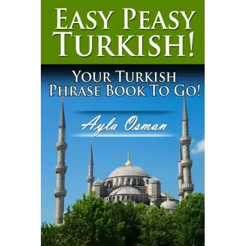 Easy Peasy Turkish! Your Turkish Phrase Book To Go!