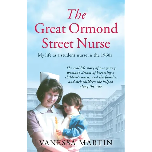 Great Ormond Street Hospital Nurse: The Life of a Trainee Nurse at Gosh in the 1960s