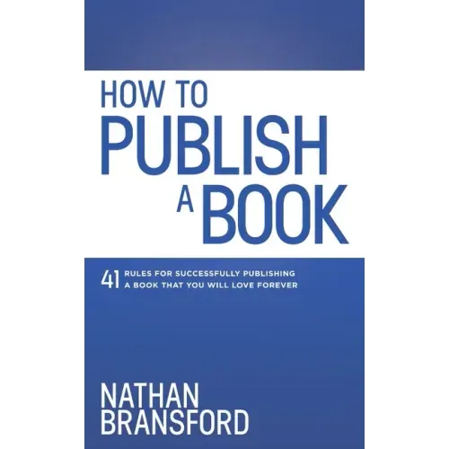 How to Publish a Book: 41 Rules for Successfully Publishing a Book That You Will Love Forever
