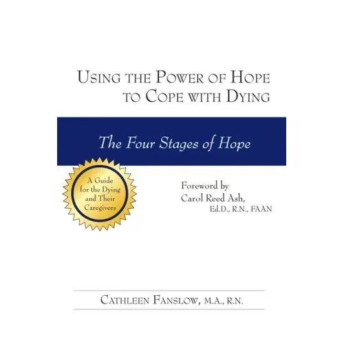 Using the Power of Hope to Cope with Dying: The Four Stages of Hope