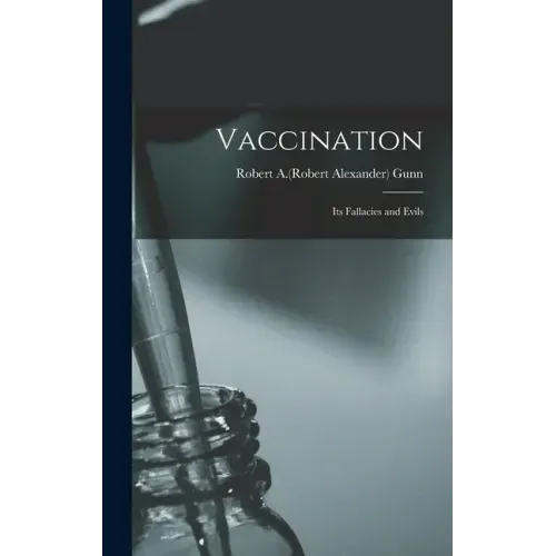 Vaccination: Its Fallacies and Evils