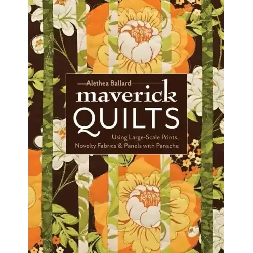 Maverick Quilts-Print-on-Demand-Edition: Using Large-Scale Prints, Novelty Fabrics & Panels with Panache