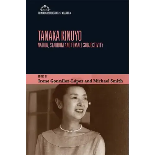 Tanaka Kinuyo: Nation, Stardom and Female Subjectivity