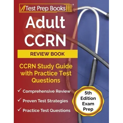 Adult CCRN Review Book: CCRN Study Guide with Practice Test Questions [5th Edition Exam Prep]