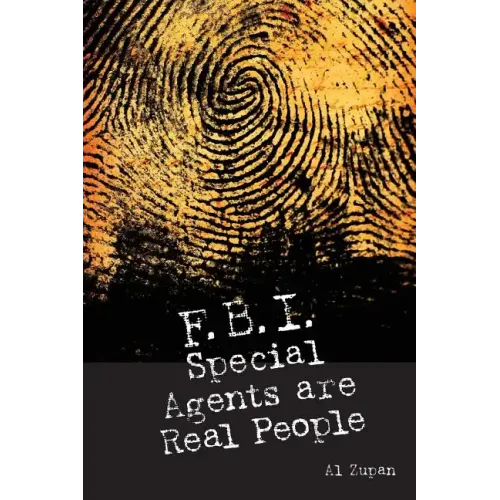 FBI Special Agents Are Real People: True Stories From Everyday Life Of FBI Special Agents