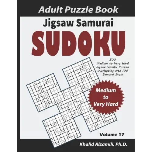 Jigsaw Samurai Sudoku Adult Puzzle Book: 500 Medium to Very Hard Jigsaw Sudoku Puzzles Overlapping into 100 Samurai Style: Keep Your Brain Young
