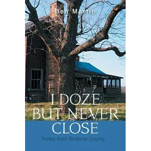 I Doze but Never Close: Notes from Bedford County