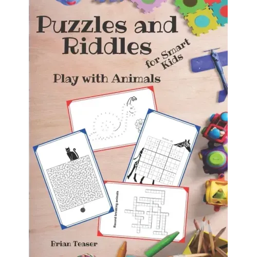 Puzzles and Riddles for Smart Kids: Play with Animals - Activity Book for Kids: Mazes, Dot to Dot, Crosswords, Word Search and More!
