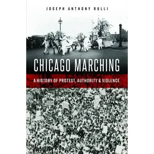 Chicago Marching: A History of Protest, Authority & Violence