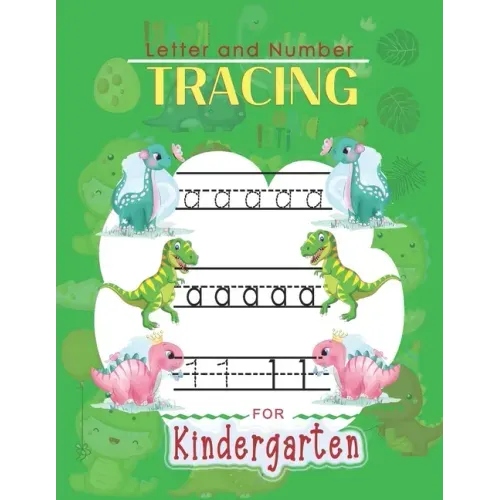 Letter and Number Tracing For Kindergarten: Learn to Print Dinosaur Workbook For Kids