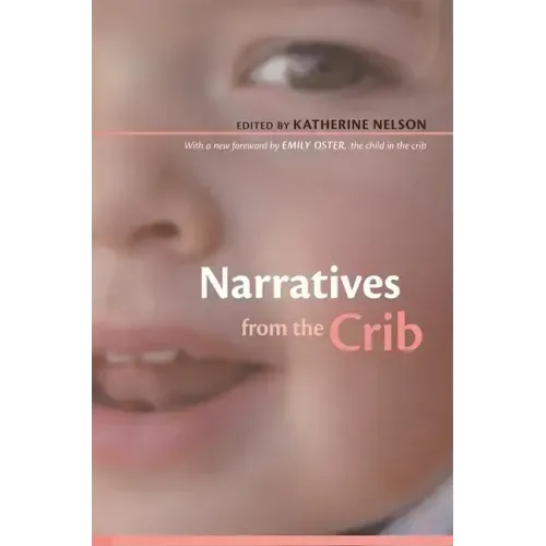 Narratives from the Crib: With a New Foreword by Emily Oster, the Child in the Crib