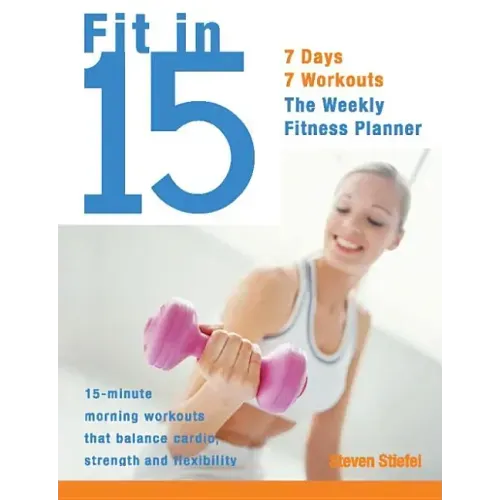 Fit in 15: 15-Minute Morning Workouts That Balance Cardio, Strength and Flexibility