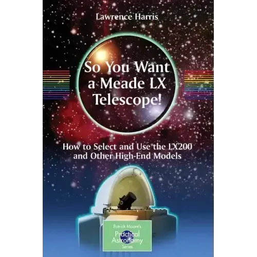 So You Want a Meade LX Telescope!: How to Select and Use the Lx200 and Other High-End Models