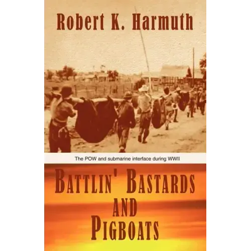 Battlin' Bastards and Pigboats: The POW and Submarine Interface During WWII