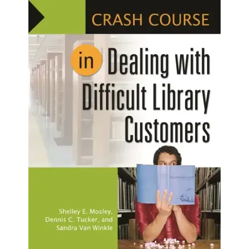 Crash Course in Dealing with Difficult Library Customers
