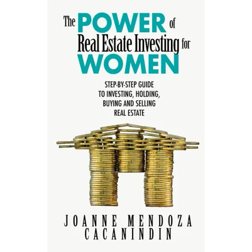The Power of Real Estate Investing for Women: A Step-By-Step Guide to Investing, Buying, and Selling Real Estate