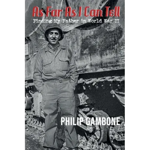 As Far As I Can Tell: Finding My Father in World War II