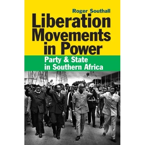 Liberation Movements in Power: Party and State in Southern Africa