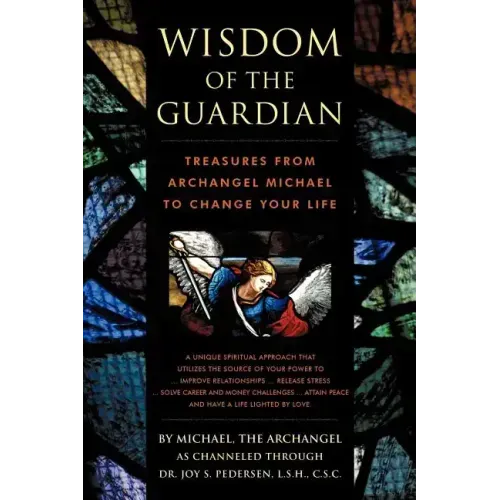 Wisdom of the Guardian: Treasures from Archangel Michael to Change Your Life
