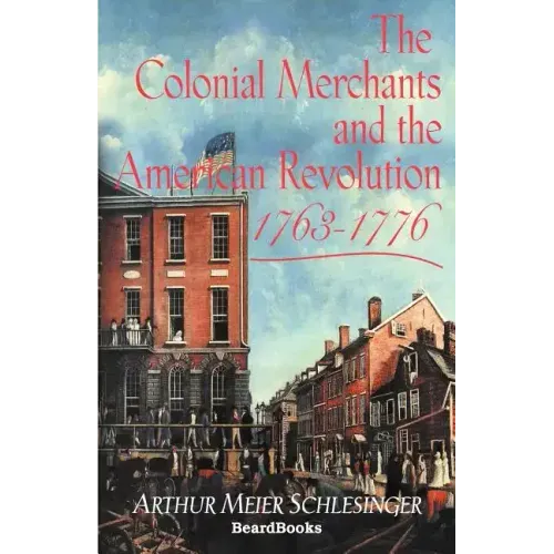 The Colonial Merchants and the American Revolution, 1763-1776