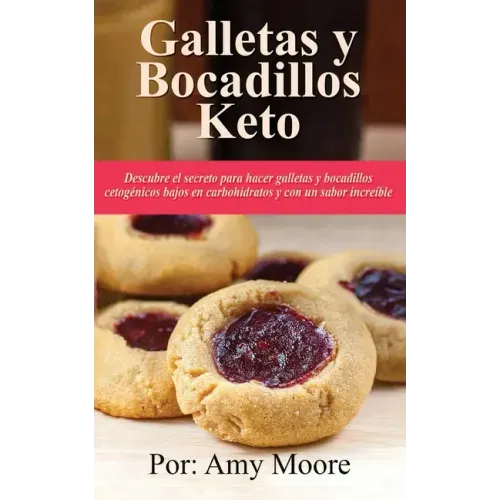 Galletas y bocadillos keto: Descubre el secreto para hacer galletas y bocadillos cetogénicos bajos en carbohidratos y con un sabor increíble