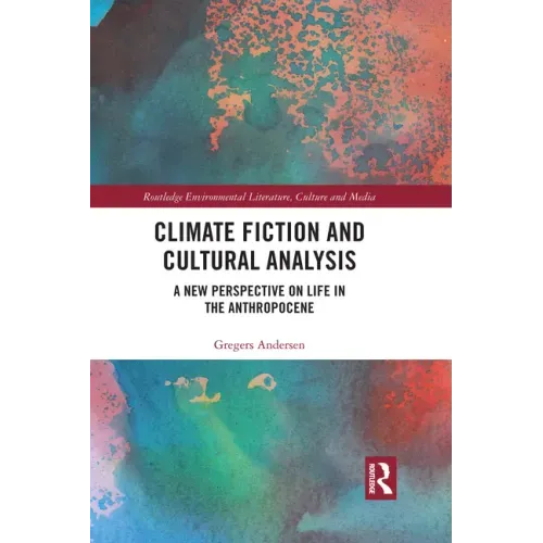 Climate Fiction and Cultural Analysis: A New Perspective on Life in the Anthropocene