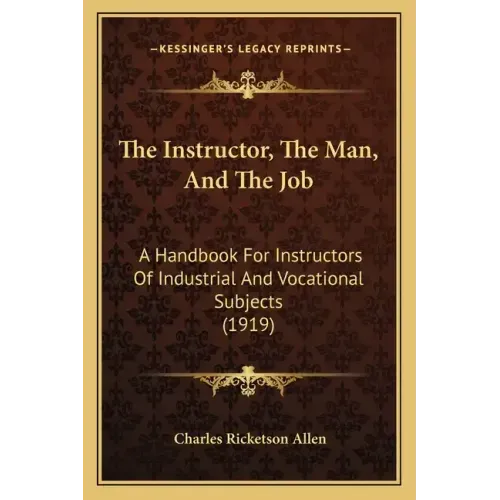 The Instructor, the Man, and the Job: A Handbook for Instructors of Industrial and Vocational Subjects (1919)