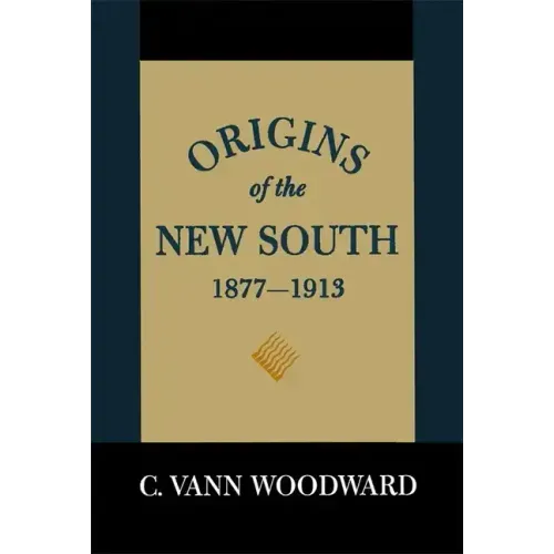Origins of the New South, 1877-1913: A History of the South