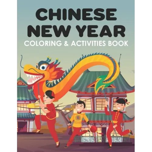 Chinese New Year Coloring & Activities Book: Happy New Year, Children's Gift, Notebook, Activity Journal