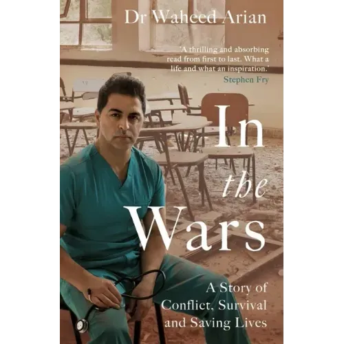 In the Wars: A Doctor's Story of Conflict, Survival and Saving Lives