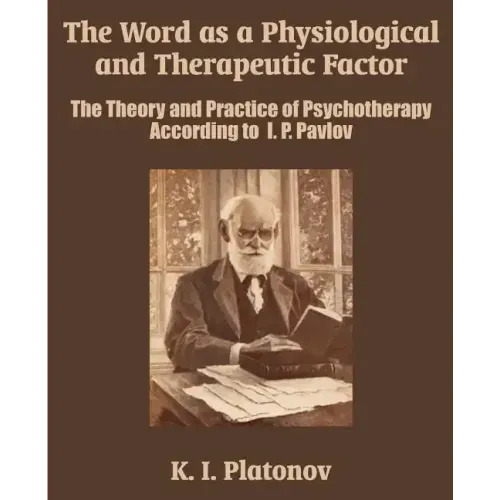 The Word as a Physiological and Therapeutic Factor: The Theory and Practice of Psychotherapy According to I. P. Pavlov