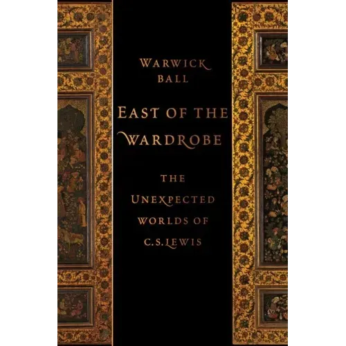 East of the Wardrobe: The Unexpected Worlds of C. S. Lewis