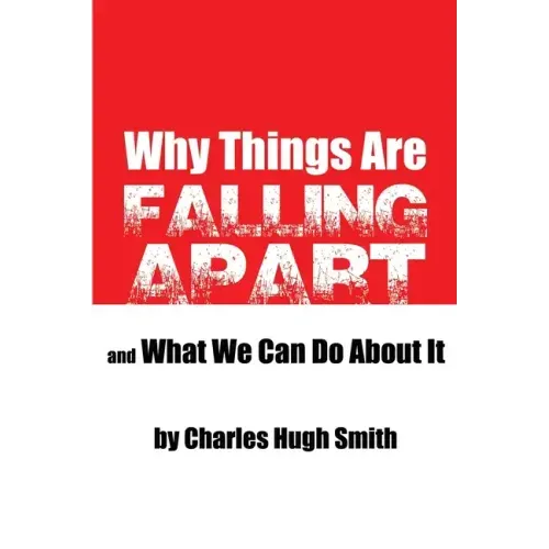 Why Things Are Falling Apart and What We Can Do About It