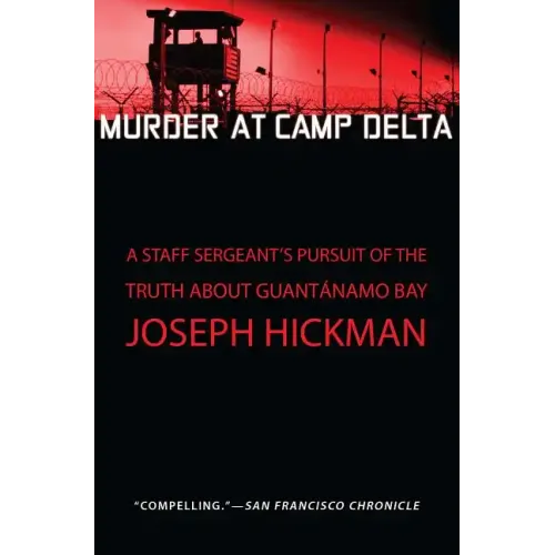 Murder at Camp Delta: A Staff Sergeant's Pursuit of the Truth about Guantanamo Bay