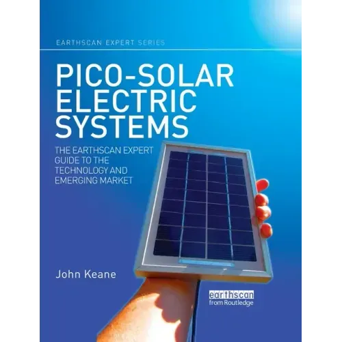 Pico-solar Electric Systems: The Earthscan Expert Guide to the Technology and Emerging Market