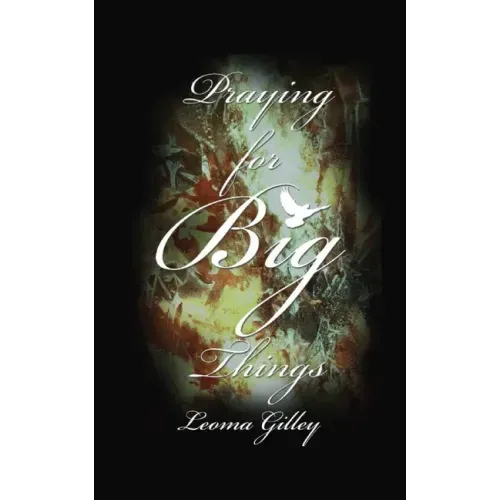 Praying for Big Things: Using God's Word to guide in Praying for the BIG issues in our world