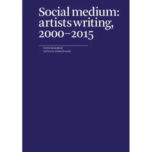 Social Medium: Artists Writing, 2000-2015