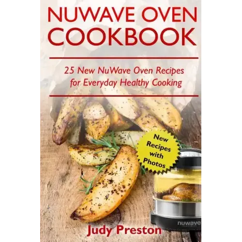 NuWave Oven Cookbook: 25 New NuWave Oven Recipes for Everyday Healthy Cooking