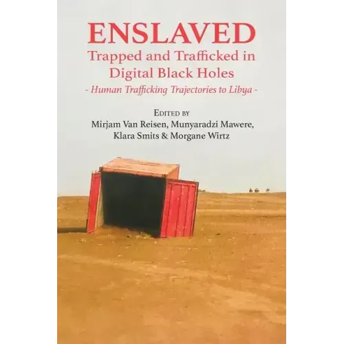 Enslaved: Trapped and Trafficked in Digital Black Holes: Human Trafficking Trajectories to Libya