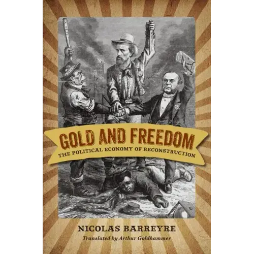 Gold and Freedom: The Political Economy of Reconstruction