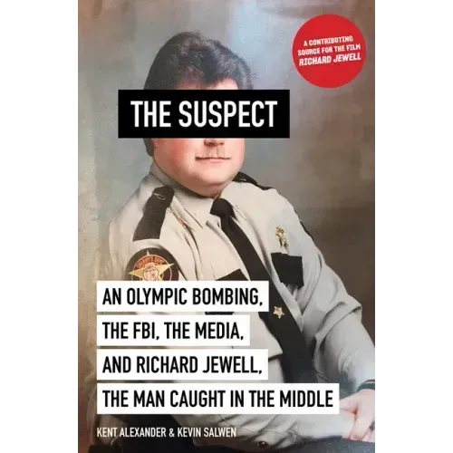 The Suspect: An Olympic Bombing, the Fbi, the Media, and Richard Jewell, the Man Caught in the Middle