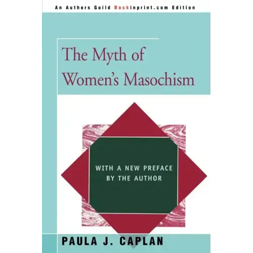 The Myth of Women's Masochism: With a New Preface by the Author