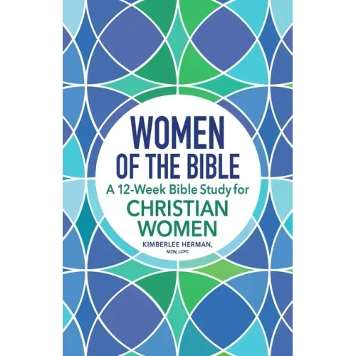 Women of the Bible: A 12-Week Bible Study for Christian Women