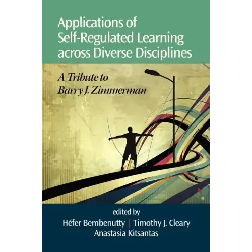 Applications of Self-Regulated Learning Across Diverse Disciplines: A Tribute to Barry J. Zimmerman