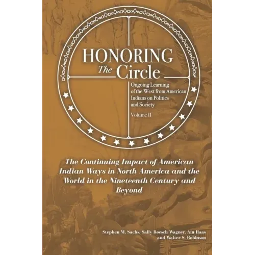 Honoring the Circle: Ongoing Learning from American Indians on Politics and Society, Volume II: The Continuing Impact of American Indian Wa