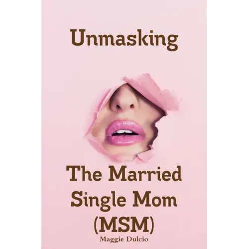 Unmasking The Married Single Mom(MSM)