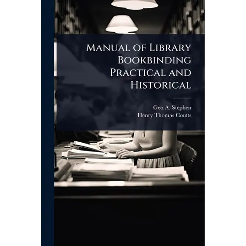 Manual of Library Bookbinding Practical and Historical